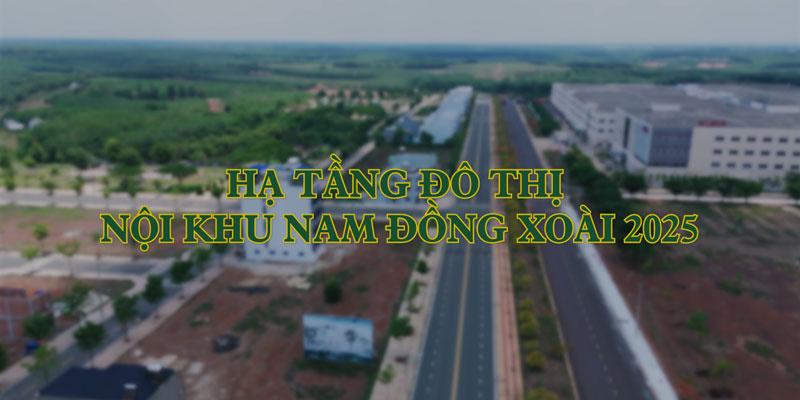 Clip Hạ tầng đô thị nội khu Nam Đồng Xoài 2025